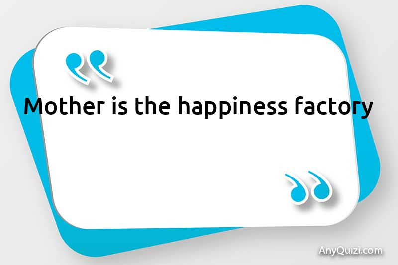  Mother is the factory of happiness